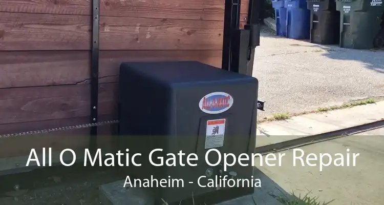 All O Matic Gate Opener Repair Anaheim - California